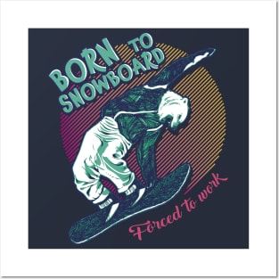 Born to snowboard, forced to work Posters and Art